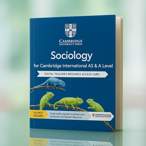 CAMBRIDGE INTERNATIONAL AS & A LEVEL SOCIOLOGY DIGITAL TEACHER’S RESOURCE ACCESS CARD SECOND EDITION